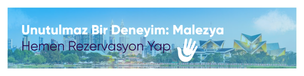Malezya'da Mutlaka Keşfetmeniz Gereken 10 Büyüleyici Nokta  